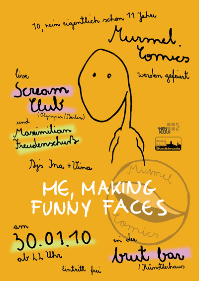 "Me, making funny faces"<br />
11 Jahre Murmel Comics<br />
30.01.10. brut/künstlerhaus