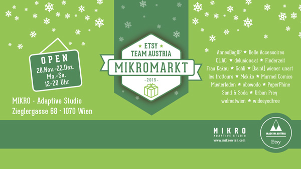 Mikromarkt
<br />
28.11.-22.12.2015 Mo-So 12-20 Uhr
<br />
Zieglergasse 68 1070 Wien
<br />
